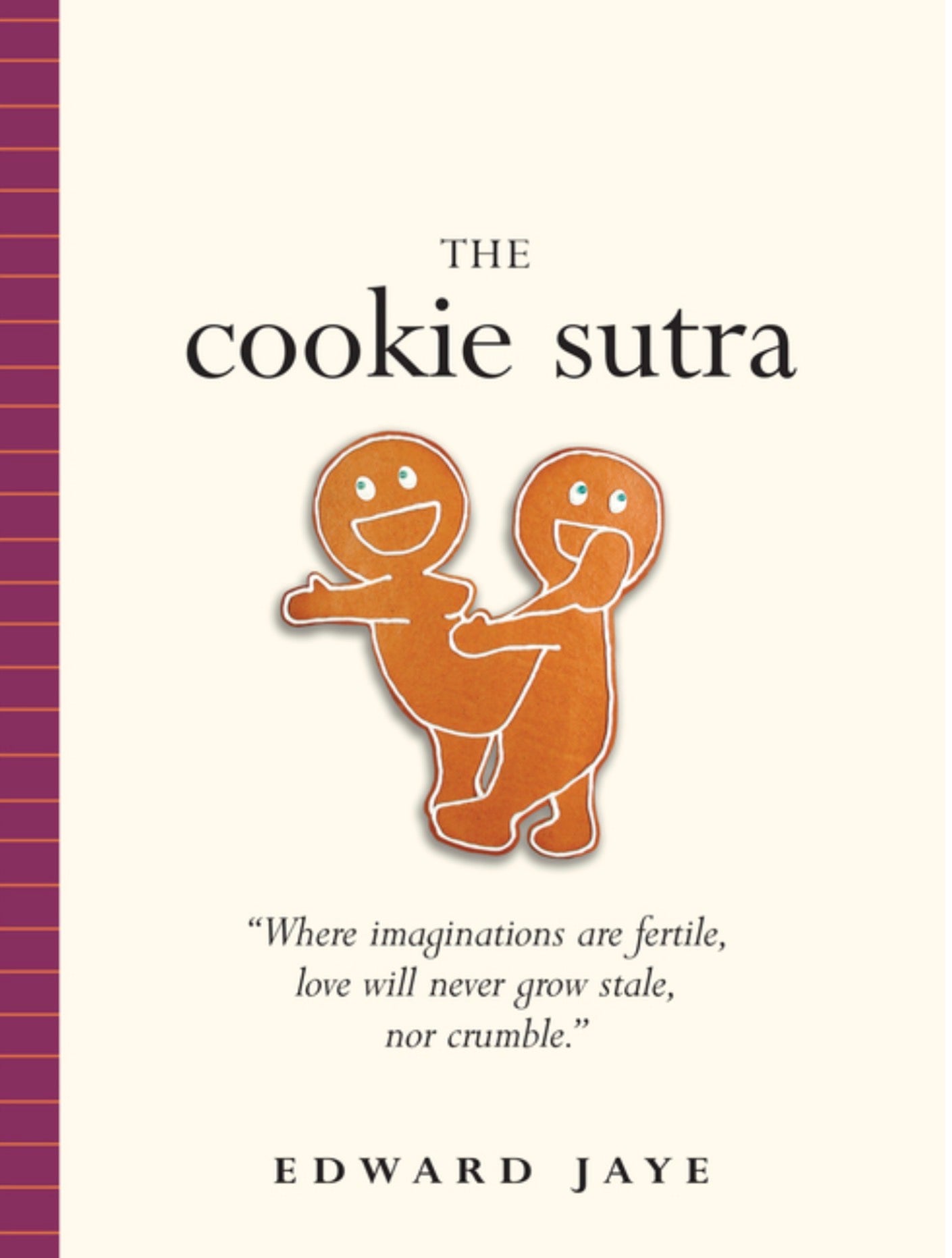 The Cookie Sutra: An Ancient Treatise: That Love Shall Never Grow Stale. Nor Crumble.