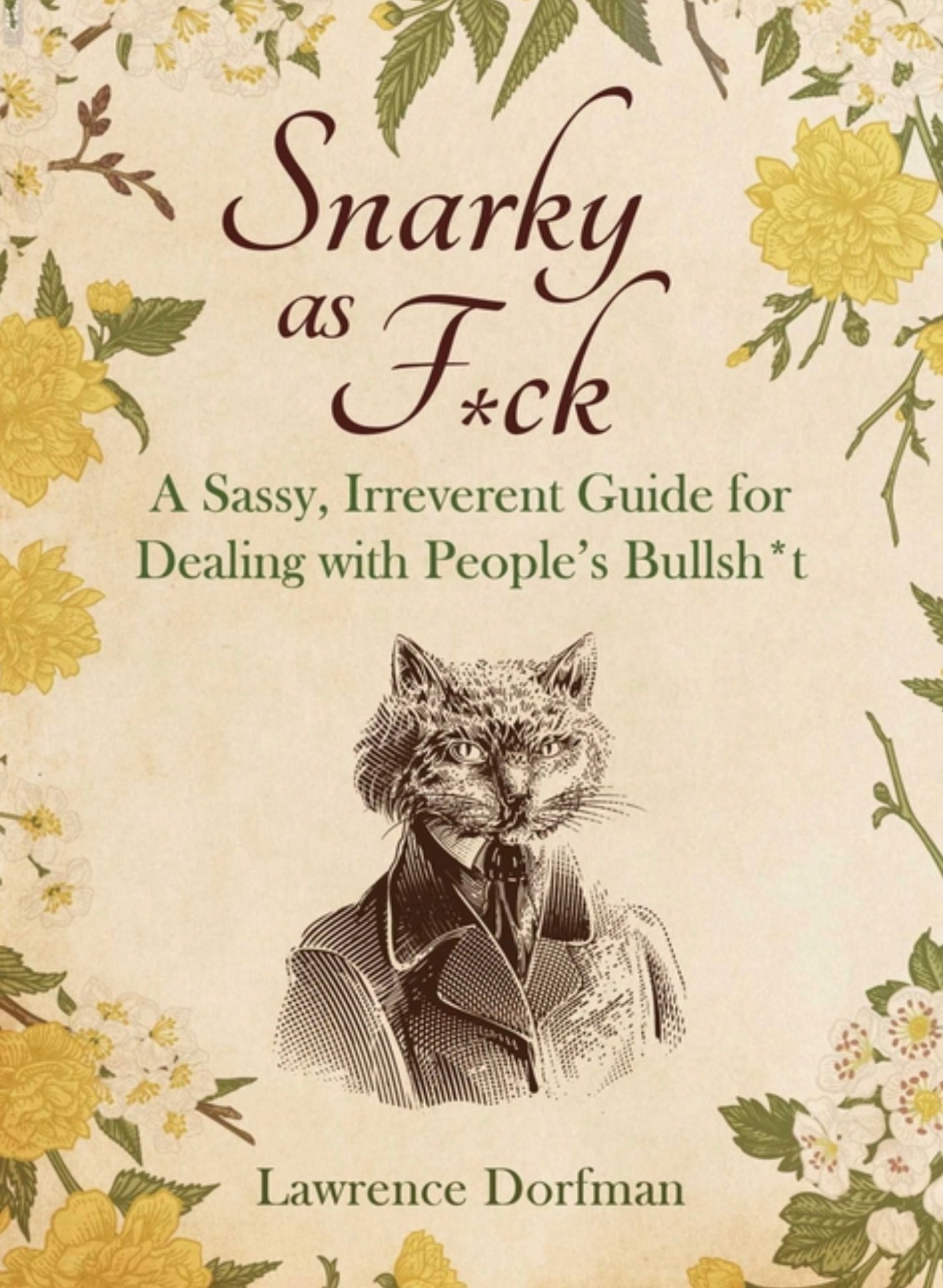 Snarky as F*ck: A Sassy, Irreverant Guide for Dealing with People's Bullsh*t