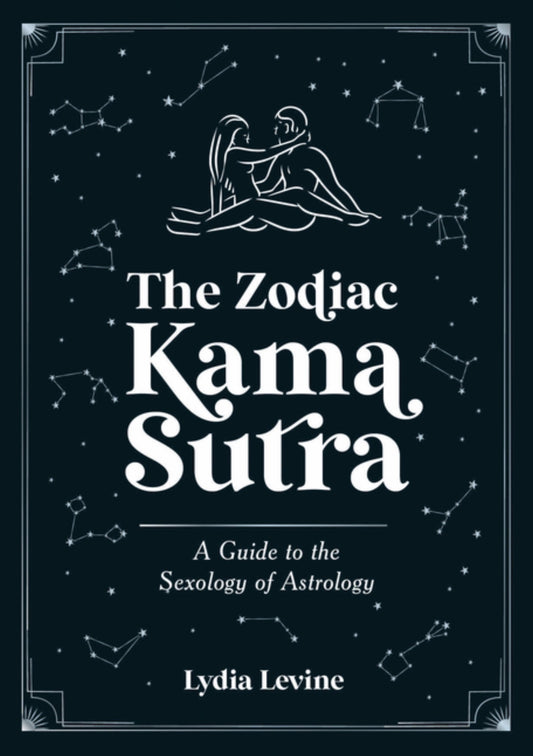 The Zodiac Kama Sutra: A Guide to the Sexology of Astrology