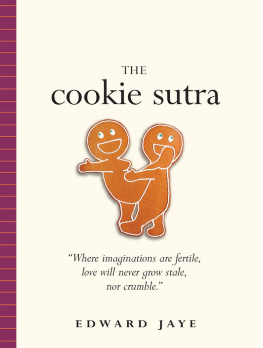 The Cookie Sutra: An Ancient Treatise: That Love Shall Never Grow Stale. Nor Crumble.