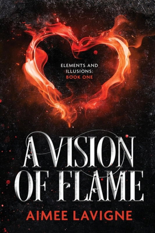 A Vision of Flame (Elements & Illusions #1)