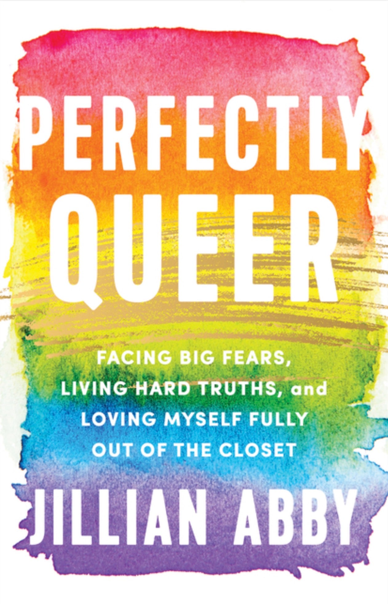 Perfectly Queer: Facing Big Fears, Living Hard Truths, and Loving Myself Fully Out of the Closet