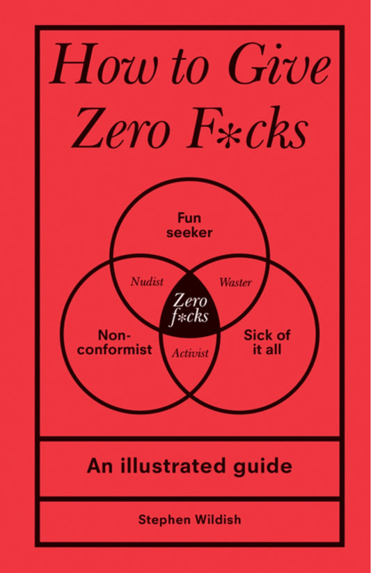 How to Give Zero F*cks: An Illustrated Guide