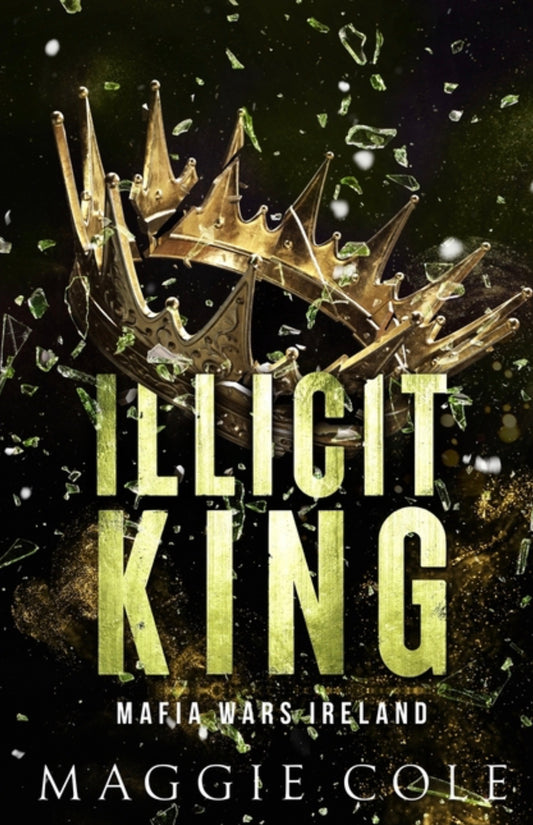 Illicit King: An Enemies to Lovers, Age Gap, Dark Mafia Romance (Mafia Wars Ireland #1)
